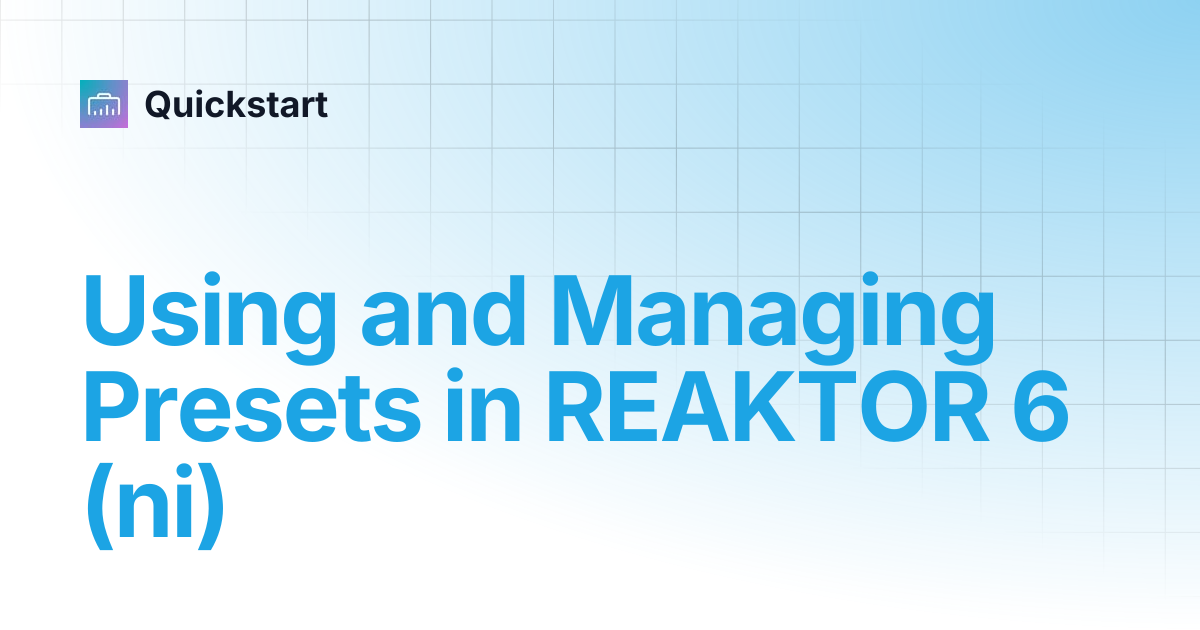 Using and Managing Presets in REAKTOR 6 (ni) | TWISTED TOOLS | Quickstart